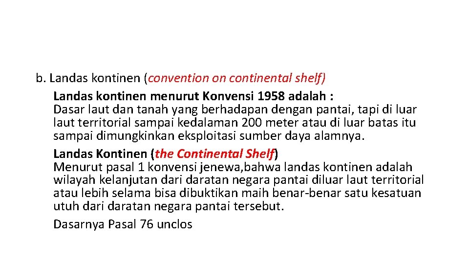 b. Landas kontinen (convention on continental shelf) Landas kontinen menurut Konvensi 1958 adalah :