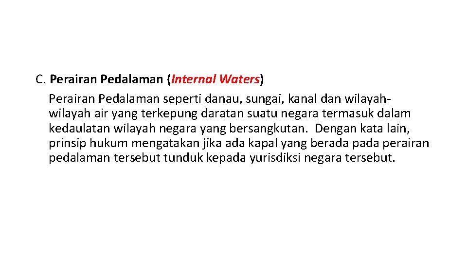 C. Perairan Pedalaman (Internal Waters) Perairan Pedalaman seperti danau, sungai, kanal dan wilayah air
