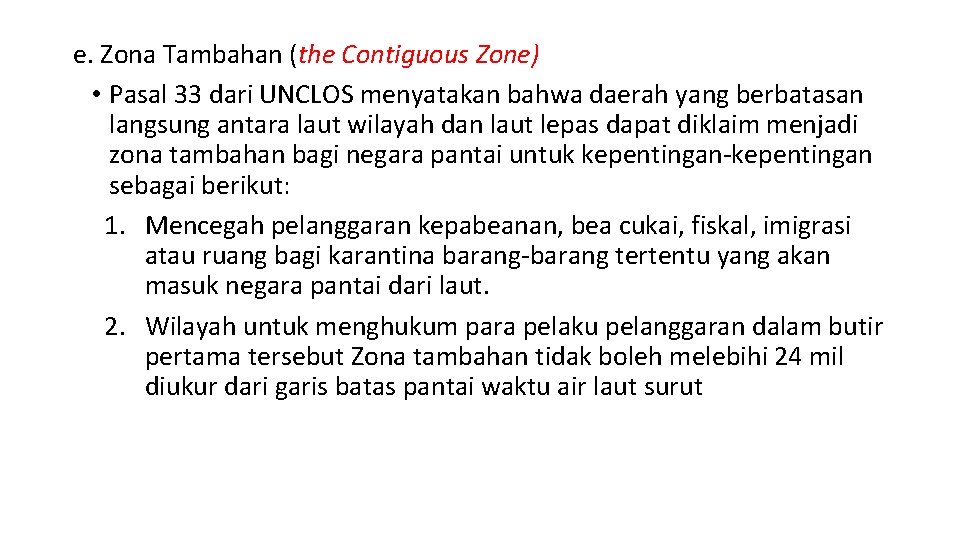 e. Zona Tambahan (the Contiguous Zone) • Pasal 33 dari UNCLOS menyatakan bahwa daerah