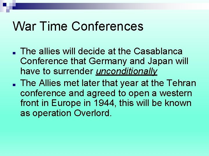 War Time Conferences ■ ■ The allies will decide at the Casablanca Conference that