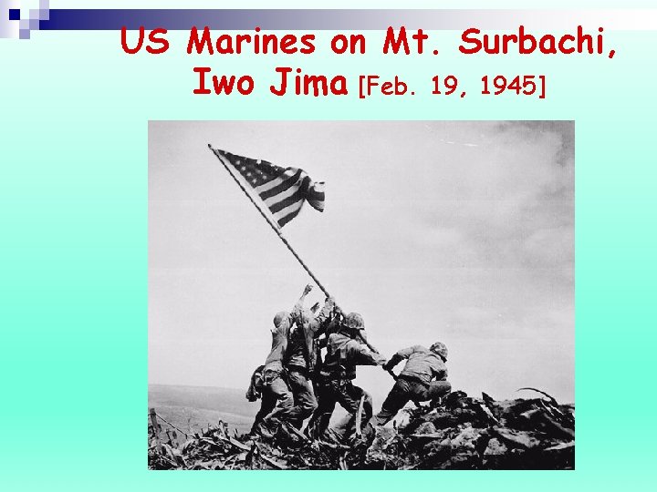 US Marines on Mt. Surbachi, Iwo Jima [Feb. 19, 1945] 
