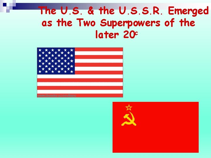 The U. S. & the U. S. S. R. Emerged as the Two Superpowers