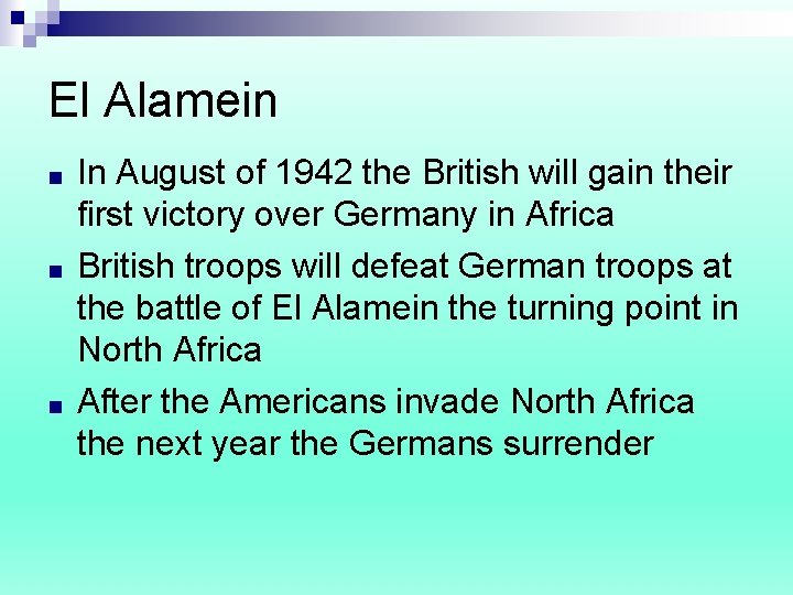 El Alamein ■ ■ ■ In August of 1942 the British will gain their