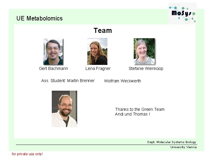 UE Metabolomics Ass. Student: Mara Vallianou Gert Bachmann Team Lena Fragner Ass. Student: Martin