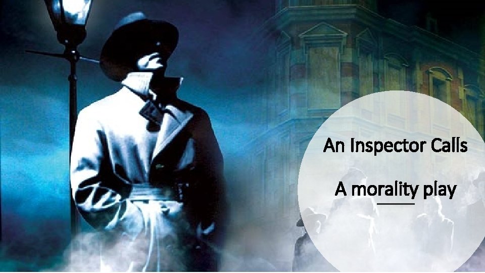 An Inspector Calls A morality play 