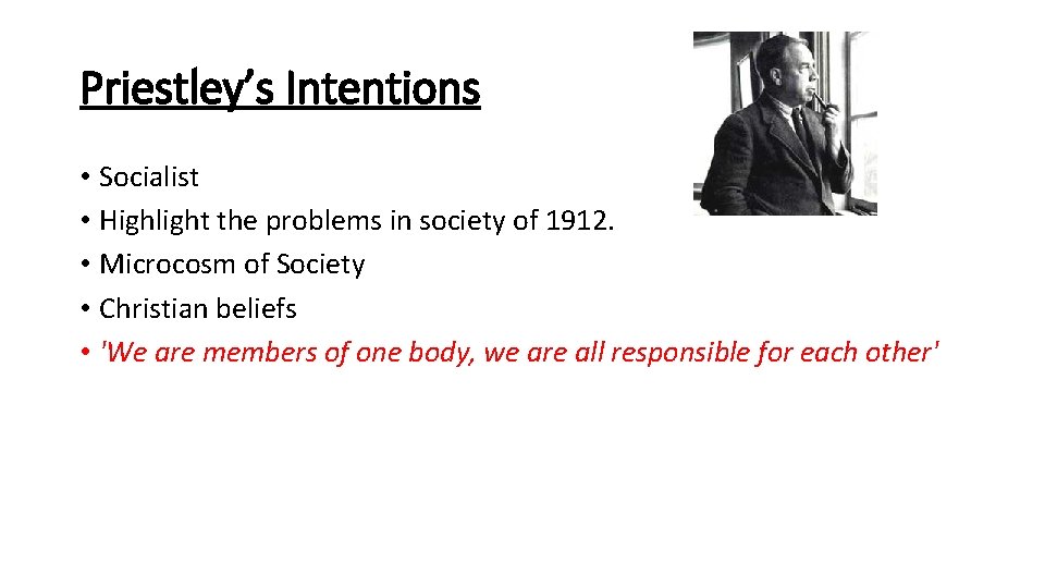 Priestley’s Intentions • Socialist • Highlight the problems in society of 1912. • Microcosm