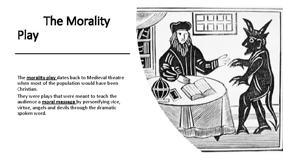 Play The Morality The morality play dates back to Medieval theatre when most of