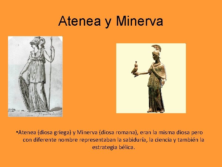 Atenea y Minerva • Atenea (diosa griega) y Minerva (diosa romana), eran la misma