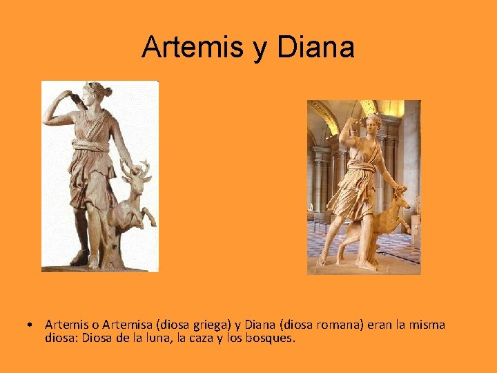 Artemis y Diana • Artemis o Artemisa (diosa griega) y Diana (diosa romana) eran