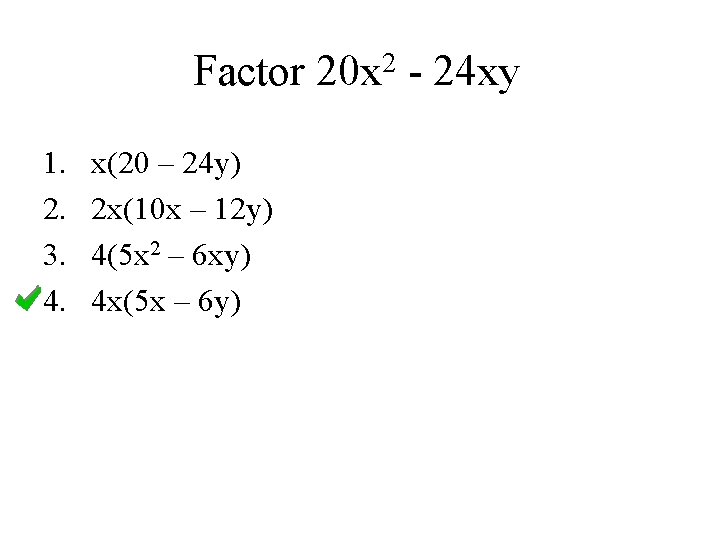 Factor 1. 2. 3. 4. x(20 – 24 y) 2 x(10 x – 12