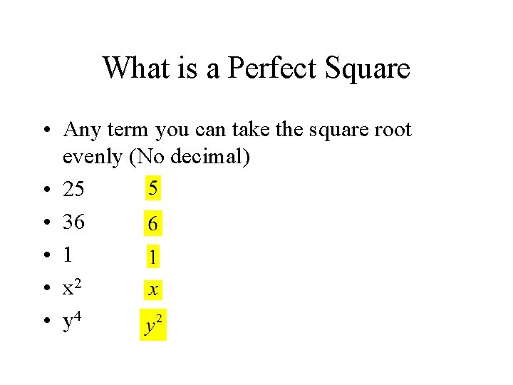 What is a Perfect Square • Any term you can take the square root