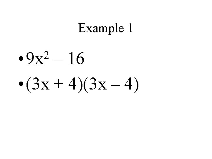 Example 1 2 • 9 x – 16 • (3 x + 4)(3 x