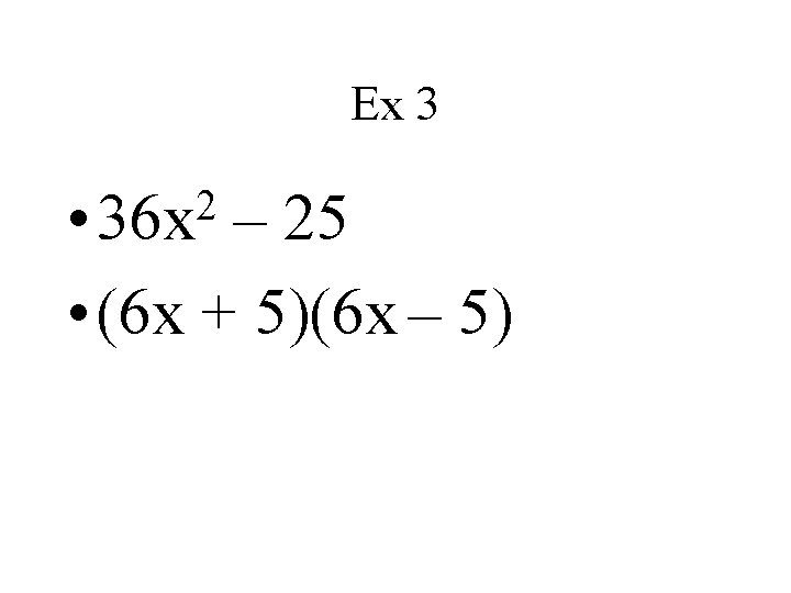 Ex 3 2 • 36 x – 25 • (6 x + 5)(6 x