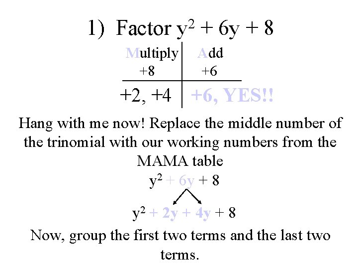 1) Factor y 2 + 6 y + 8 Multiply +8 Add +6 +2,