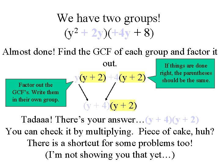 We have two groups! (y 2 + 2 y)(+4 y + 8) Almost done!