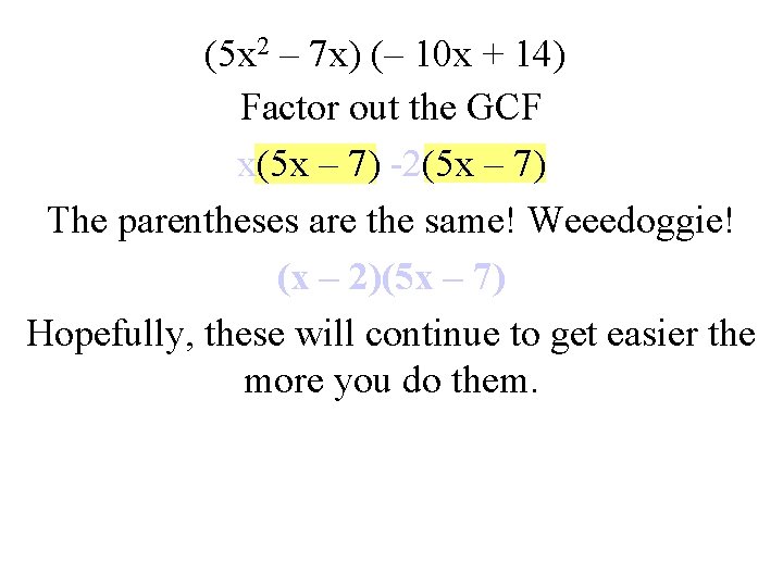 (5 x 2 – 7 x) (– 10 x + 14) Factor out the