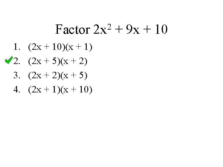 Factor 1. 2. 3. 4. (2 x + 10)(x + 1) (2 x +