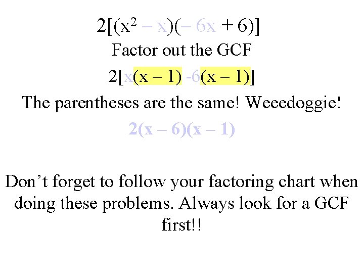 2[(x 2 – x)(– 6 x + 6)] Factor out the GCF 2[x(x –