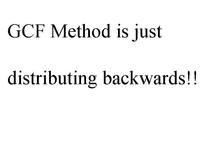 GCF Method is just distributing backwards!! 