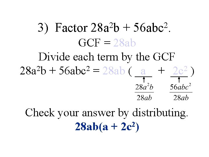 3) Factor 2 28 a b + 2 56 abc. GCF = 28 ab