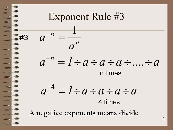 Exponent Rule #3 #3 n times 4 times A negative exponents means divide 13