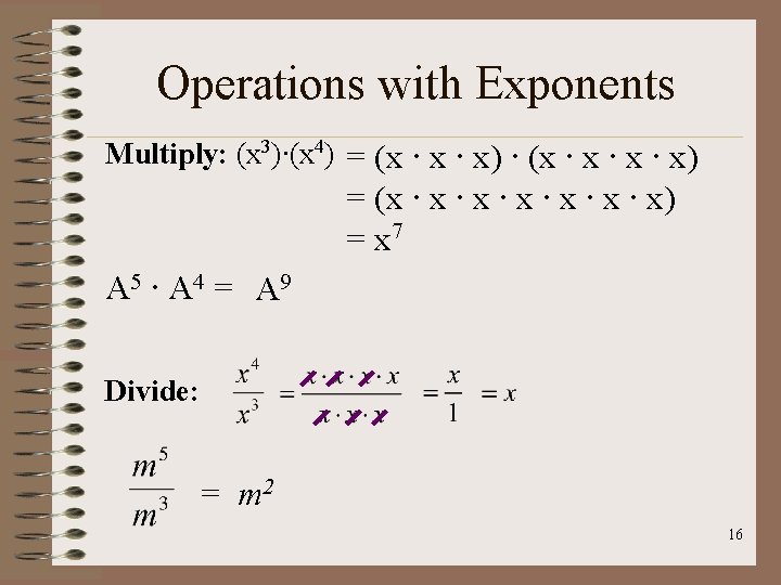 Operations with Exponents Multiply: (x 3)∙(x 4) = (x ∙ x) ∙ (x ∙