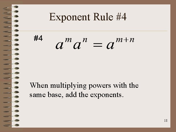 Exponent Rule #4 #4 When multiplying powers with the same base, add the exponents.