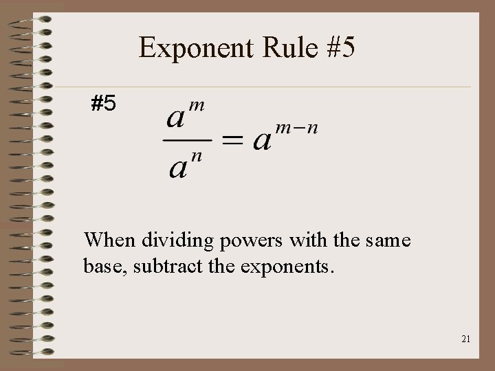Exponent Rule #5 #5 When dividing powers with the same base, subtract the exponents.