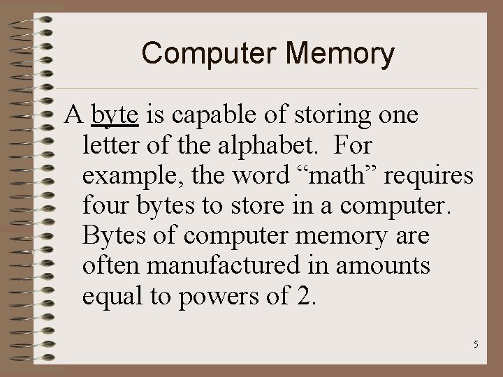 Computer Memory A byte is capable of storing one letter of the alphabet. For