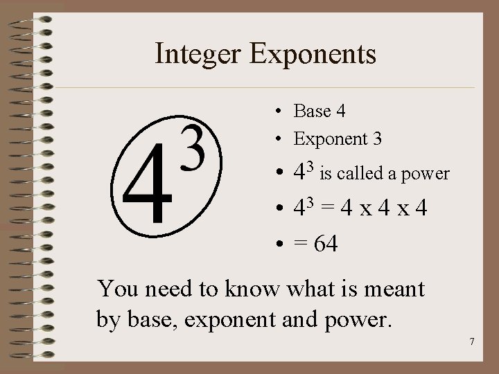 Integer Exponents • Base 4 • Exponent 3 • 43 is called a power