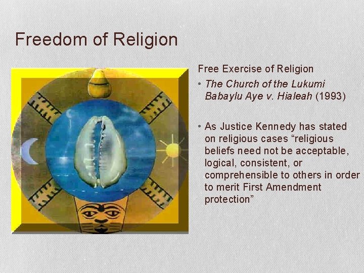 Freedom of Religion Free Exercise of Religion • The Church of the Lukumi Babaylu