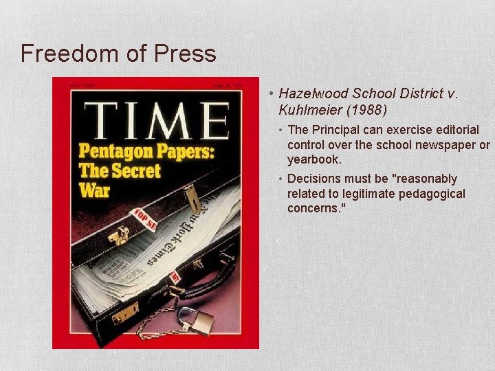 Freedom of Press • Hazelwood School District v. Kuhlmeier (1988) • The Principal can