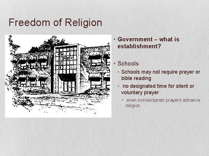 Freedom of Religion • Government – what is establishment? • Schools may not require