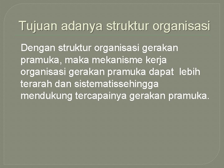 Tujuan adanya struktur organisasi Dengan struktur organisasi gerakan pramuka, maka mekanisme kerja organisasi gerakan