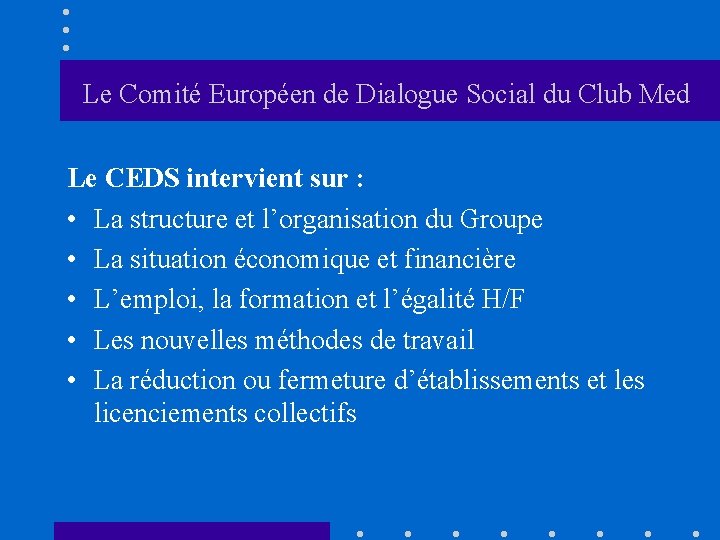 Le Comité Européen de Dialogue Social du Club Med Le CEDS intervient sur :