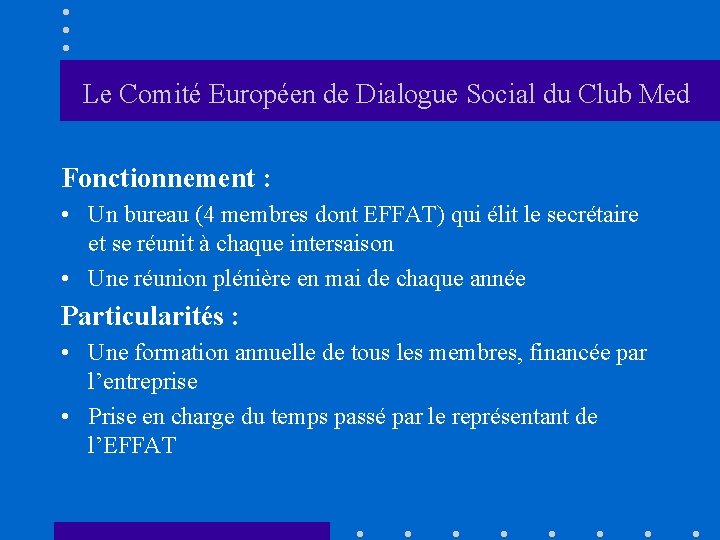 Le Comité Européen de Dialogue Social du Club Med Fonctionnement : • Un bureau