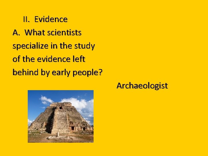 II. Evidence A. What scientists specialize in the study of the evidence left behind