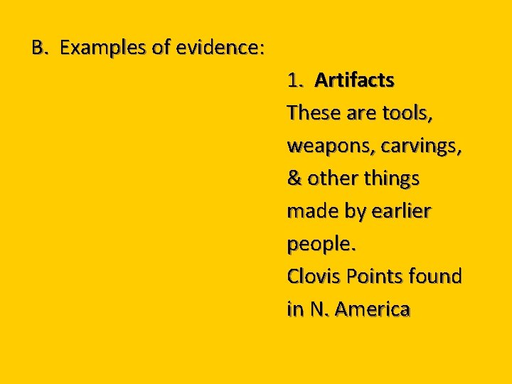 B. Examples of evidence: 1. Artifacts These are tools, weapons, carvings, & other things
