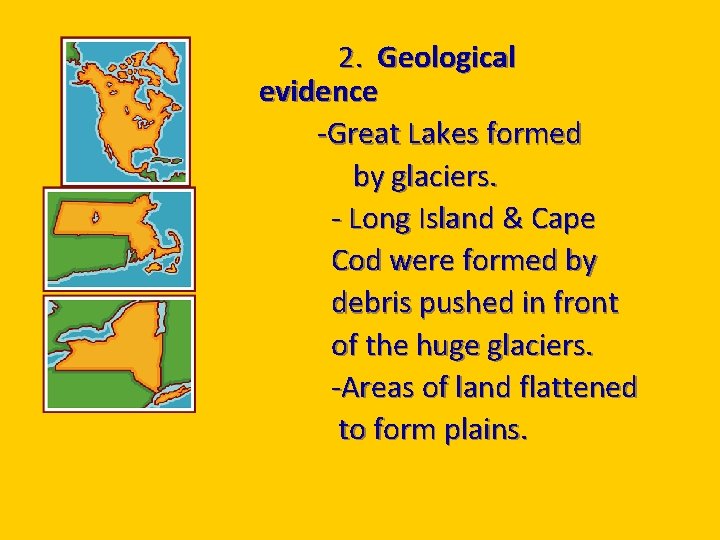 2. Geological evidence -Great Lakes formed by glaciers. - Long Island & Cape Cod