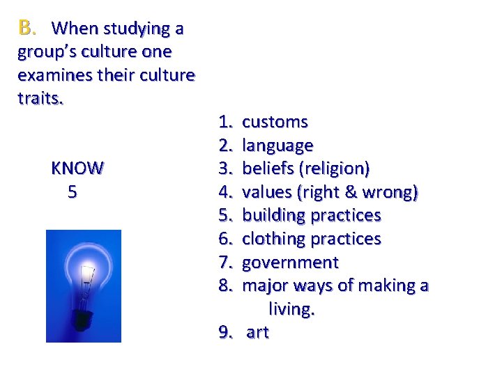 B. When studying a group’s culture one examines their culture traits. KNOW 5 1.