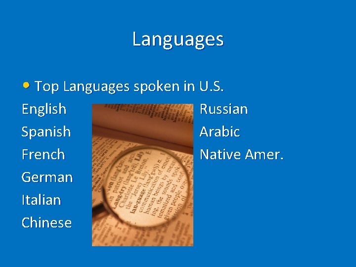 Languages • Top Languages spoken in U. S. English Spanish French German Italian Chinese