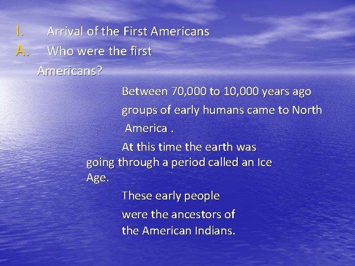 I. A. Arrival of the First Americans Who were the first Americans? Between 70,