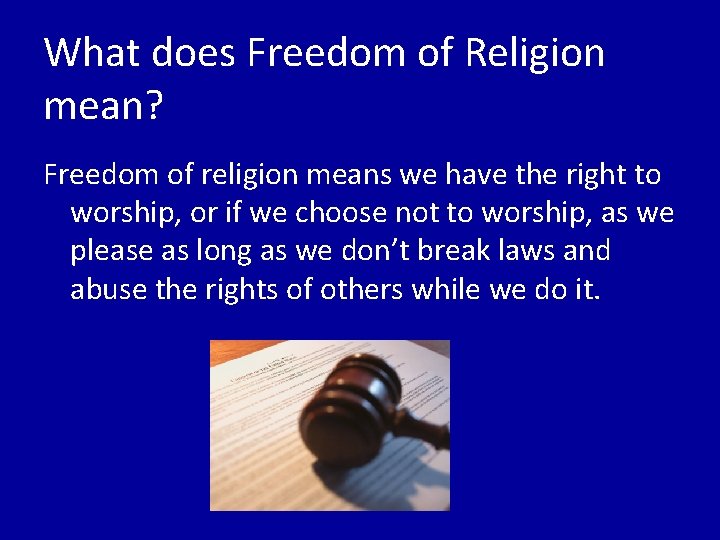 What does Freedom of Religion mean? Freedom of religion means we have the right