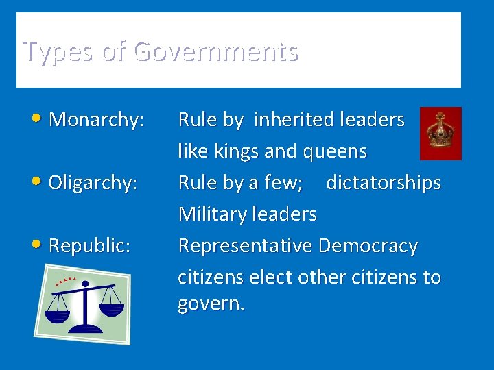 Types of Governments • Monarchy: • Oligarchy: • Republic: Rule by inherited leaders like