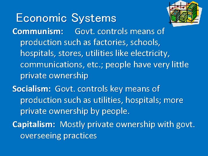 Economic Systems Communism: Govt. controls means of production such as factories, schools, hospitals, stores,