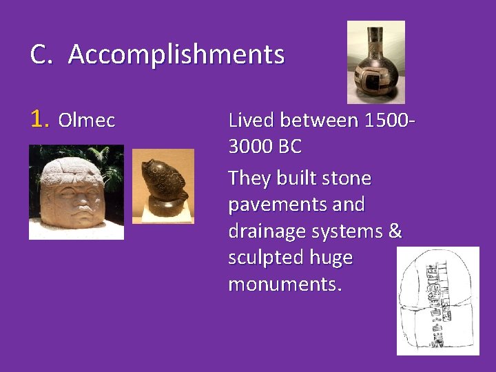 C. Accomplishments 1. Olmec Lived between 15003000 BC They built stone pavements and drainage