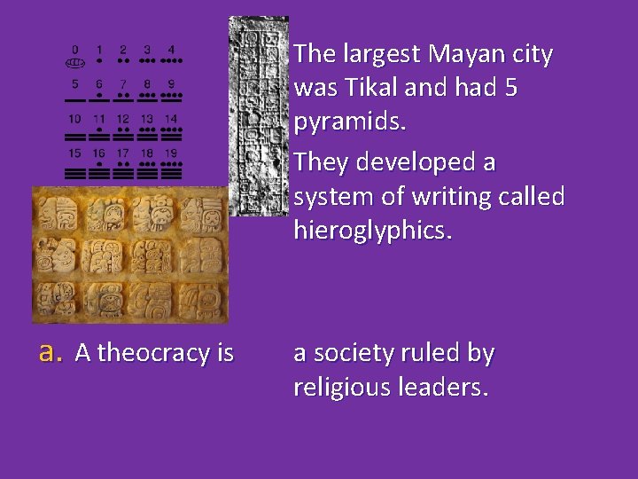 The largest Mayan city was Tikal and had 5 pyramids. They developed a system