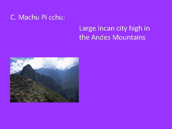 C. Machu Pi cchu: Large Incan city high in the Andes Mountains 