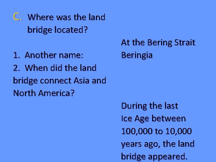 C. Where was the land bridge located? 1. Another name: 2. When did the