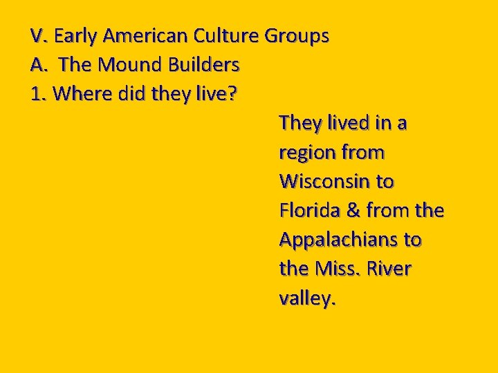 V. Early American Culture Groups A. The Mound Builders 1. Where did they live?